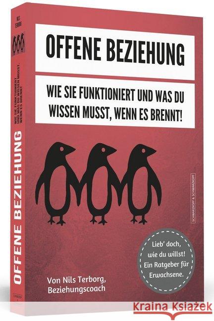 Offene Beziehung : Wie sie funktioniert und was du wissen musst, wenn es brennt. Lieb doch, wie du willst! Ein Ratgeber für Erwachsene Terborg, Nils 9783862656363
