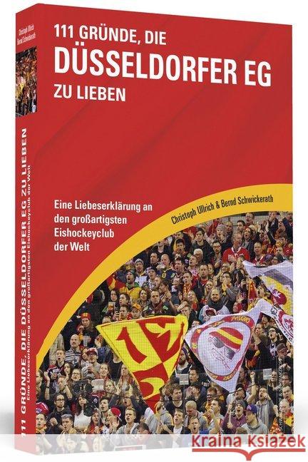 111 Gründe, die Düsseldorfer EG zu lieben : Eine Liebeserklärung an den großartigsten Eishockeyclub der Welt Schwickerath, Bernd; Ullrich, Christoph 9783862656547 Schwarzkopf & Schwarzkopf
