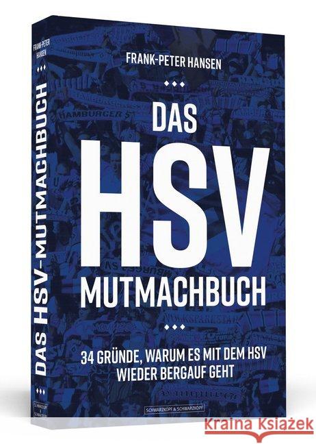 Das HSV-Mutmachbuch : 34 Gründe, warum es mit dem HSV wieder bergauf geht Hansen, Frank-Peter 9783862657391