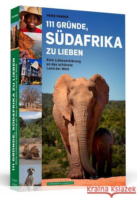 111 Gründe, Südafrika zu lieben : Eine Liebeserklärung an das schönste Land der Welt Pander, Heike 9783862657971 Schwarzkopf & Schwarzkopf