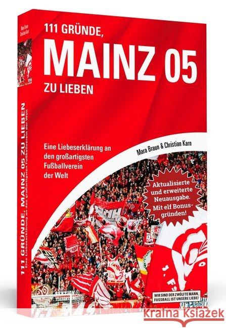 111 Gründe, Mainz 05 zu lieben : Eine Liebeserklärung an den großartigsten Fußballverein der Welt. Mit 11 Bonusgründen! Braun, Mara; Karn, Christian 9783862658183