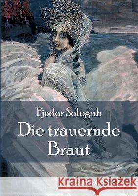 Die Trauernde Braut Sologub, Fjodor   9783862670321