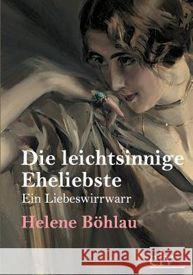 Die Leichtsinnige Eheliebste Böhlau, Helene 9783862670529 Europäischer Literaturverlag