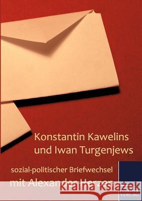 Konstantin Kawelins Und Iwan Turgenjews Sozial-Politischer Briefwechsel Mit Alexander Herzen Kawelin, Konstantin Turgenjew, Iwan S. Herzen, Alexander 9783862670802 Europäischer Hochschulverlag