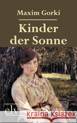 Kinder Der Sonne Gorki, Maxim 9783862670932 Europäischer Literaturverlag