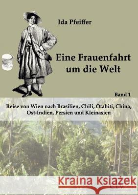 Eine Frauenfahrt Um Die Welt Pfeiffer, Ida 9783862670956 Europäischer Literaturverlag