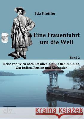 Eine Frauenfahrt Um Die Welt Pfeiffer, Ida 9783862670963 Europäischer Literaturverlag