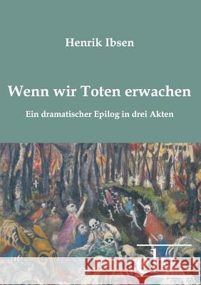 Wenn Wir Toten Erwachen Ibsen, Henrik 9783862671243 Europäischer Literaturverlag