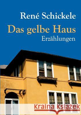 Das Gelbe Haus Schickele, René 9783862671373 Europäischer Literaturverlag