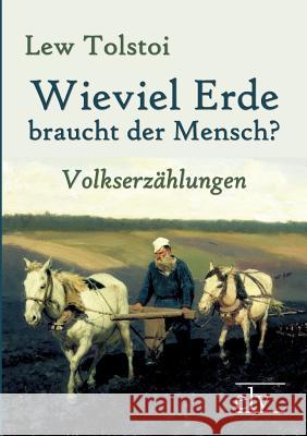 Wieviel Erde Braucht Der Mensch? Tolstoi, Leo N. 9783862671465 Europäischer Literaturverlag