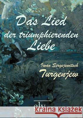 Das Lied Der Triumphierenden Liebe Turgenjew, Iwan S. 9783862671489 Europäischer Literaturverlag