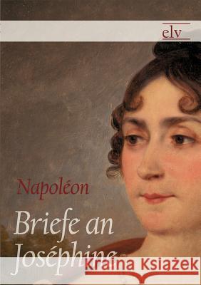 Briefe an Josephine Napoleon I. Bonaparte, Kaiser 9783862672462 Europäischer Literaturverlag