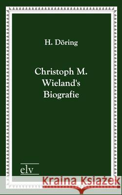 Christoph M. Wielands Biografie Döring, H.  9783862673568 Europäischer Literaturverlag