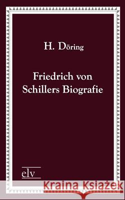 Friedrich Von Schillers Biografie Döring, H.  9783862673575 Europäischer Literaturverlag