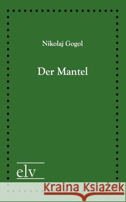 Der Mantel Gogol, Nikolai W. 9783862673582 Europäischer Literaturverlag