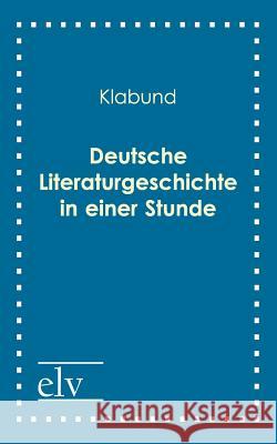 Deutsche Literaturgeschichte in Einer Stunde Klabund 9783862673612