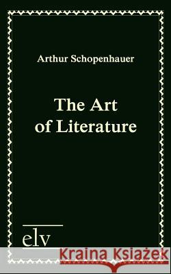 The Art of Literature Schopenhauer, Arthur 9783862673667 Europäischer Literaturverlag