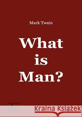 What Is Man? Twain, Mark 9783862673681 Europäischer Literaturverlag