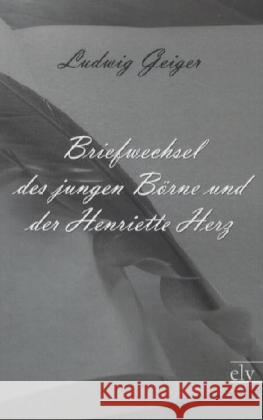 Briefwechsel des jungen Börne und der Henriette Herz Börne, Ludwig; Herz, Henriette 9783862674435