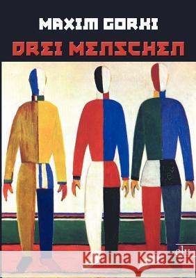 Drei Menschen Maxim Gorki 9783862674848 Europ Ischer Literaturverlag