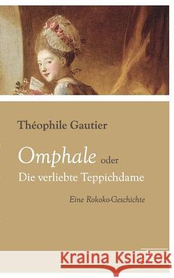 Omphale Oder Die Verliebte Teppichdame Gautier, Théophile 9783862674954