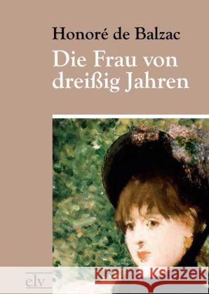 Die Frau von dreißig Jahren Balzac, Honoré de 9783862675135 Europäischer Literaturverlag