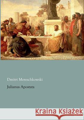 Julianus Apostata Mereschkowski, Dmitri 9783862675272 Europäischer Literaturverlag