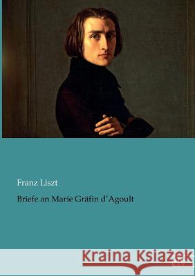 Briefe an Marie Grafin d'Agoult Liszt, Franz 9783862675319 Europäischer Literaturverlag