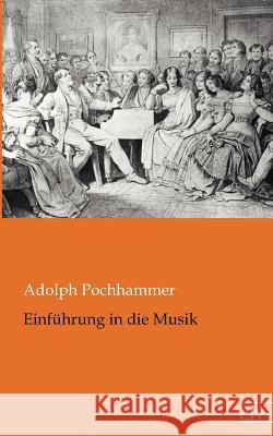 Einfuhrung in Die Musik Pochhammer, Adolph 9783862675371 Europäischer Literaturverlag