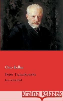 Peter Tschaikowsky Keller, Otto 9783862675418 Europäischer Literaturverlag