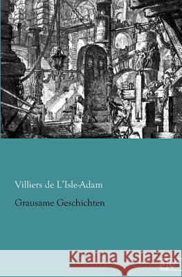 Grausame Geschichten Villiers de l'Isle Adam, Auguste 9783862675616