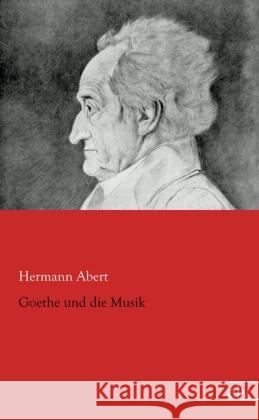 Goethe und die Musik Abert, Hermann 9783862675715 Europäischer Literaturverlag