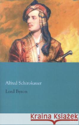 Lord Byron Schirokauer, Alfred 9783862675982 Europäischer Literaturverlag