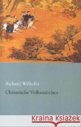 Chinesische Volksmärchen Wilhelm, Richard 9783862676019