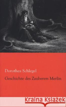 Geschichte des Zauberers Merlin Schlegel, Dorothea von 9783862676286