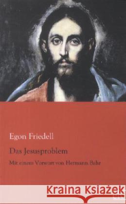 Das Jesusproblem : Mit einem Vorwort von Hermann Bahr Friedell, Egon 9783862676385 Europäischer Literaturverlag