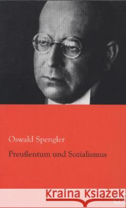 Preußentum und Sozialismus Spengler, Oswald A. G. 9783862676439 Europäischer Literaturverlag