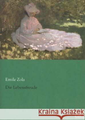 Die Lebensfreude Zola, Emile 9783862676774