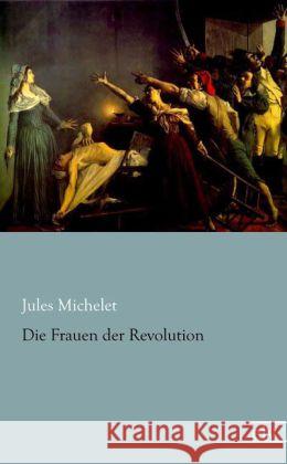 Die Frauen der Revolution Michelet, Jules 9783862676811 Europäischer Literaturverlag