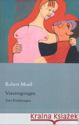 Vereinigungen : Zwei Erzählungen Musil, Robert 9783862676958