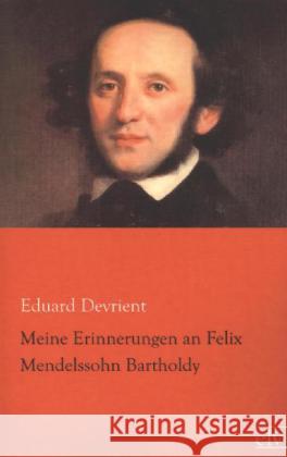 Meine Erinnerungen an Felix Mendelssohn Bartholdy Devrient, Eduard 9783862676996 Europäischer Literaturverlag