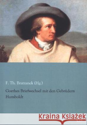 Goethes Briefwechsel mit den Gebrüdern Humboldt Goethe, Johann W. von; Humboldt, Alexander von; Humboldt, Wilhelm von 9783862677375 Europäischer Literaturverlag