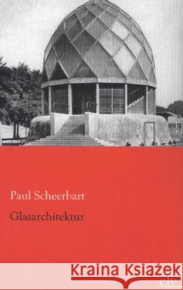 Glasarchitektur Scheerbart, Paul 9783862677436 Europäischer Literaturverlag