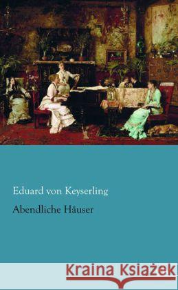 Abendliche Häuser Keyserling, Eduard von 9783862677641 Europäischer Literaturverlag