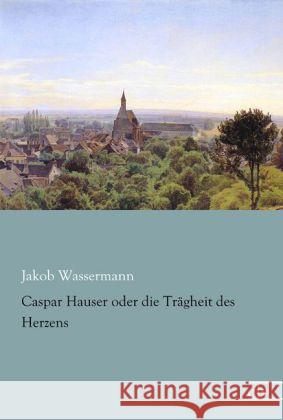 Caspar Hauser oder die Trägheit des Herzens Wassermann, Jakob 9783862677887 Europäischer Literaturverlag