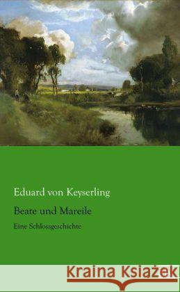 Beate und Mareile : Eine Schlossgeschichte Keyserling, Eduard von 9783862678020 Europäischer Literaturverlag