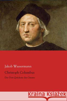 Christoph Columbus : Der Don Quichote des Ozeans Wassermann, Jakob 9783862678105