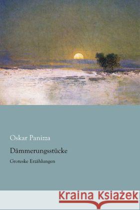 Dämmerungsstücke : Groteske Erzählungen Panizza, Oskar 9783862678327 Europäischer Literaturverlag