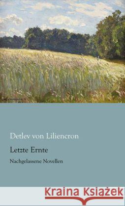 Letzte Ernte : Nachgelassene Novellen Liliencron, Detlev von 9783862678457