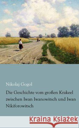 Die Geschichte vom großen Krakeel zwischen Iwan Iwanowitsch und Iwan Nikiforowitsch Gogol, Nikolai Wassiljewitsch 9783862678495 Europäischer Literaturverlag